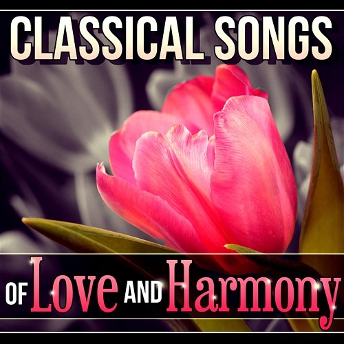 Classical Songs of Love and Harmony - The Best Masterpieces for Relax, Music to Help You Sleep, Inner Peace and Sweet Emotion Stefan Ryterband, Rosa Aldrovandi
