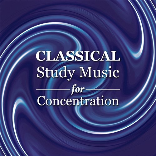 Classical Study Music for Concentration - Classical Chillout and Essential Instrumental Pieces for Reading, At Work and Rest Anatol Kanarowski, Igor Kluson