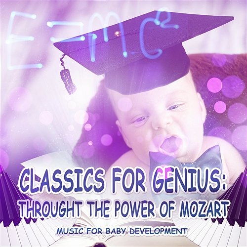 Classics for Genius: Through the Power of Mozart - Music for Baby Development, Be Smart with Einstein Effect, Easy Listening for Kids, Brain Growth Children Classical Lullabies Club