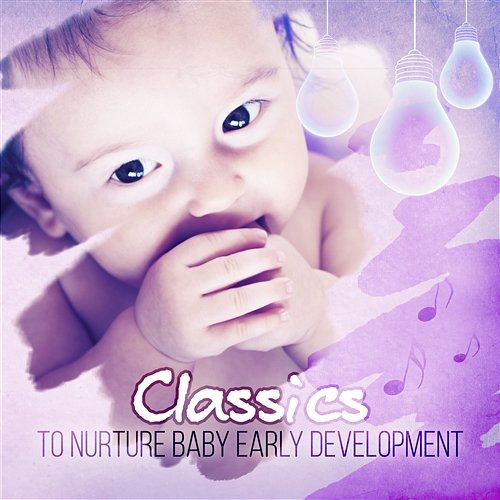 Classics to Nurture Baby Early Development: Beautiful Collection of Classical Music for Kids and Children Giovanni Peltonen