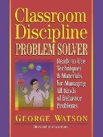 Classroom Discipline Problem Solver Watson George, Watson Ronald