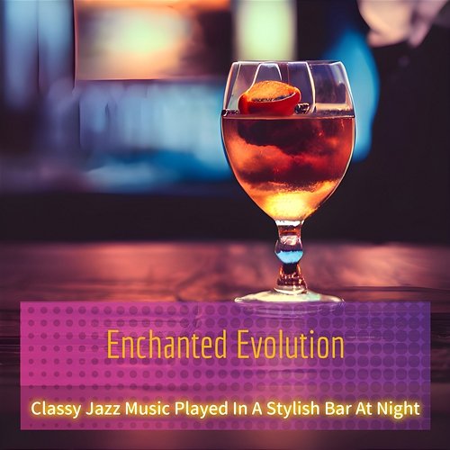 Classy Jazz Music Played in a Stylish Bar at Night Enchanted Evolution