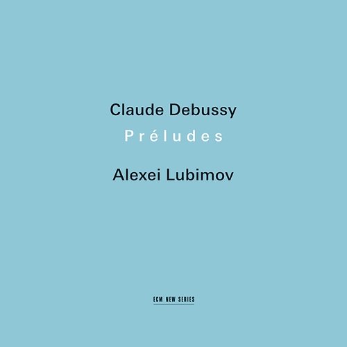 Claude Debussy: Préludes Alexei Lubimov