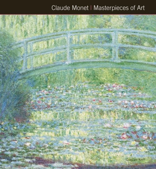 Claude Monet Masterpieces of Art Gordon Kerr