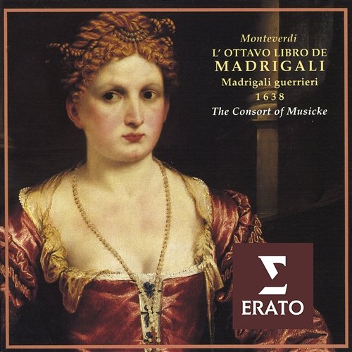 Claudio Monteverdi: The Eight Book of Madrigals - Madrigals of War The Consort Of Musicke, Anthony Rooley