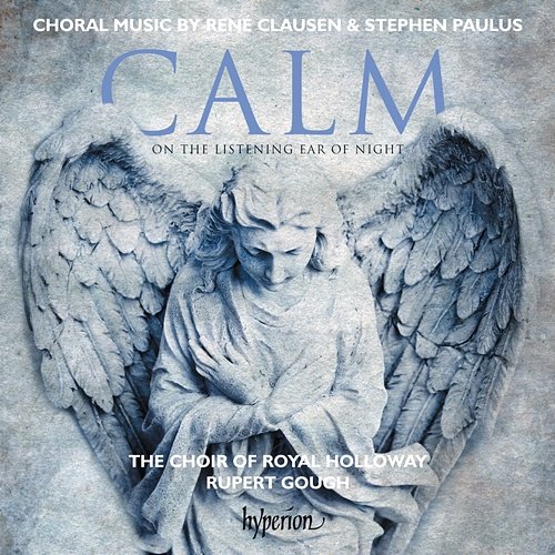Clausen & Paulus: Calm on the Listening Ear of Night & Other Choral Works The Choir Of Royal Holloway, Rupert Gough