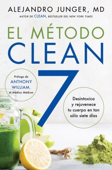 CLEAN 7  El Metodo Clean 7 (Spanish edition). Detoxifica y rejuvenece tu cuerpo en tan solo siete di Junger Alejandro