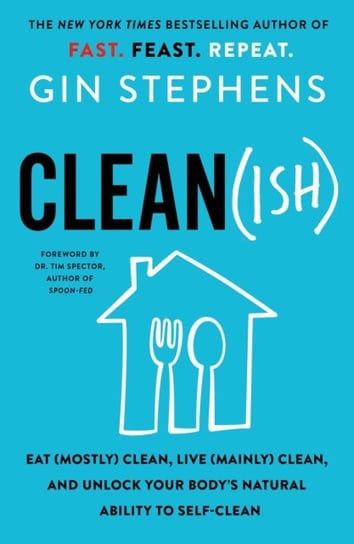 Clean(ish): Eat (Mostly) Clean, Live (Mainly) Clean, and Unlock Your Bodys Natural Ability to Self-C Stephens Gin