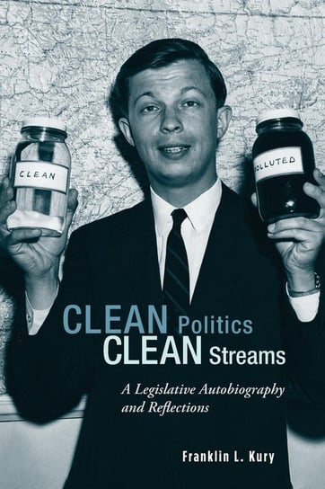 Clean Politics, Clean Streams Kury Franklin L.