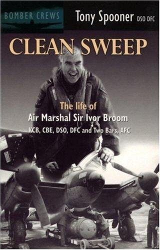 Clean Sweep: The Life of Air Marshal Sir Ivor Broom Tony Spooner
