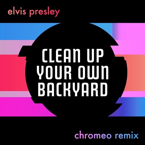 Clean Up Your Own Backyard Elvis Presley, Chromeo