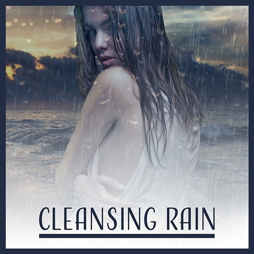 Cleansing Rain: Sound Therapy, Music for Inner Balance, Soul Purifying, Self Harmony, Tranquil Relaxation, Unity with Nature Healing Waters Zone