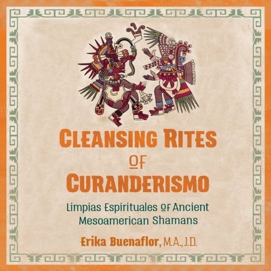 Cleansing Rites of Curanderismo Buenaflor Erika