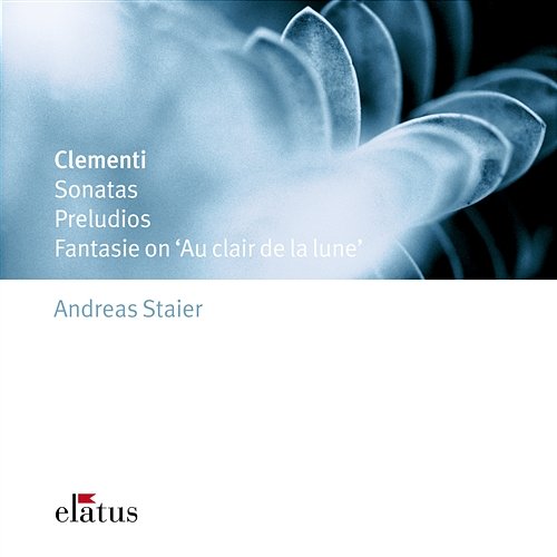 Clementi : Sonatas, Preludios & Fantasie Andreas Staier