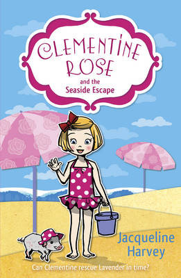 Clementine Rose and the Seaside Escape Jacqueline Harvey