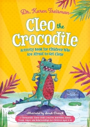 Cleo the Crocodile Activity Book for Children Who Are Afraid to Get Close Karen Treisman