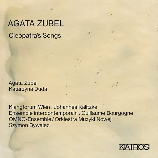 Cleopatra's Songs Zubel Agata, Duda Katarzyna, Klangforum Wien