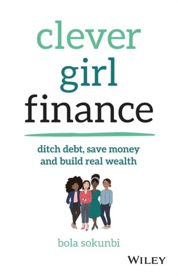 Clever Girl Finance: Ditch debt, save money and build real wealth Bola Sokunbi