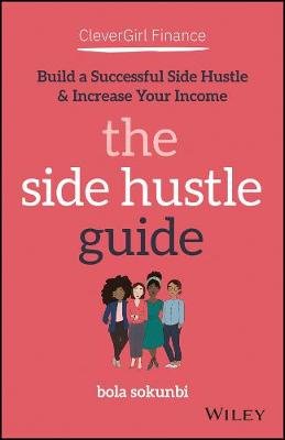 Clever Girl Finance: The Side Hustle Guide: Build a Successful Side Hustle and Increase Your Income Opracowanie zbiorowe