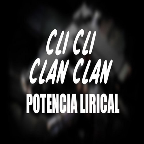 Cli Cli Clan Clan Potencia Lirical