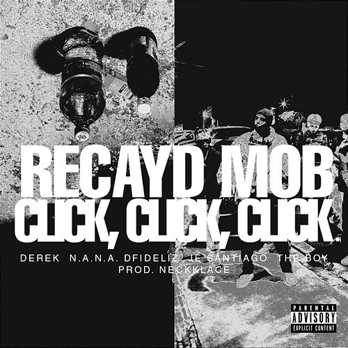 Click, Click, Click Recayd Mob feat. Derek, Dfideliz, Jé Santiago, N.A.N.A., The Boy