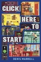 Click Here To Start (A Novel) Markell Denis