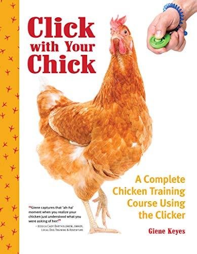 Click with Your Chick: A Complete Chicken Training Course Using the Clicker Giene Keyes