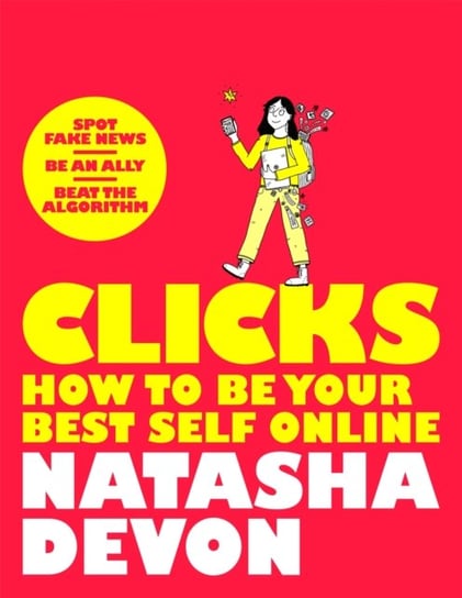 Clicks - How to Be Your Best Self Online Natasha Devon