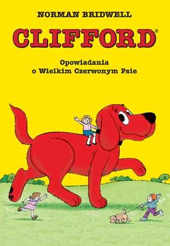 Clifford. Opowiadania o wielkim czerwonym psie Bridwell Norman