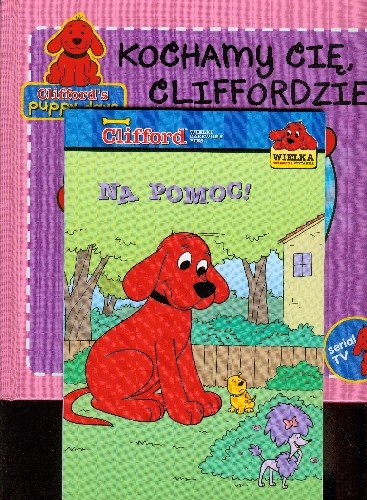 Clifford wielki czerwony pies. Na pomoc! / Kochamy Cię, Cliffordzie Opracowanie zbiorowe