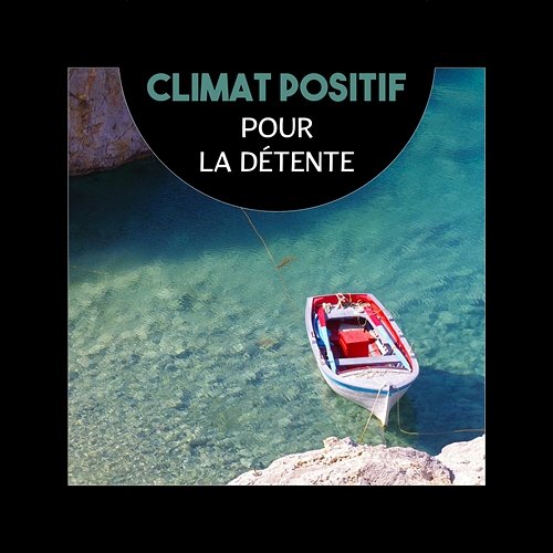 Climat positif pour la détente - Trouver la paix intérieure avec la musique de sérénité, oasis de bonheur et plein calme Various Artists