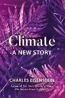 Climate--A New Story Eisenstein Charles