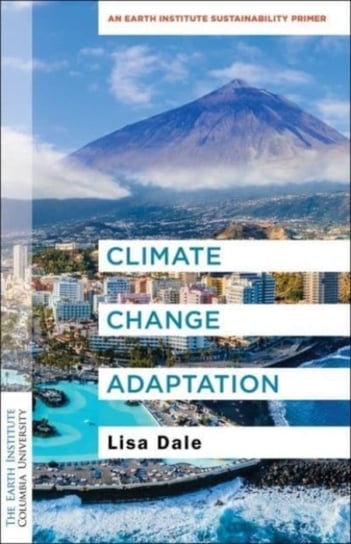 Climate Change Adaptation: An Earth Institute Sustainability Primer Lisa Dale