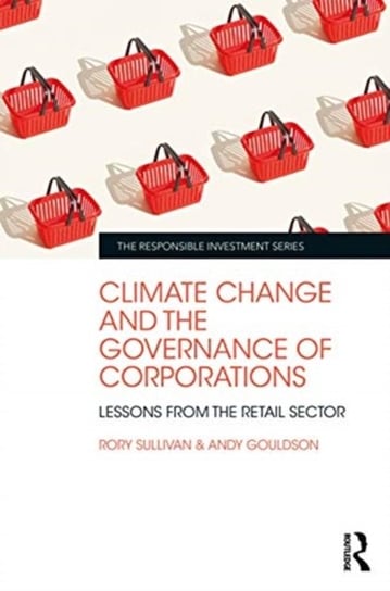 Climate Change and the Governance of Corporations. Lessons from the Retail Sector Rory Sullivan, Andy Gouldson