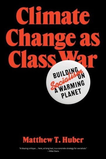 Climate Change as Class War. Building Socialism on a Warming Planet Matthew T. Huber