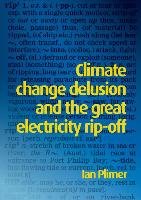 Climate Change Delusion and the Great Electricity Rip-Off Plimer Ian