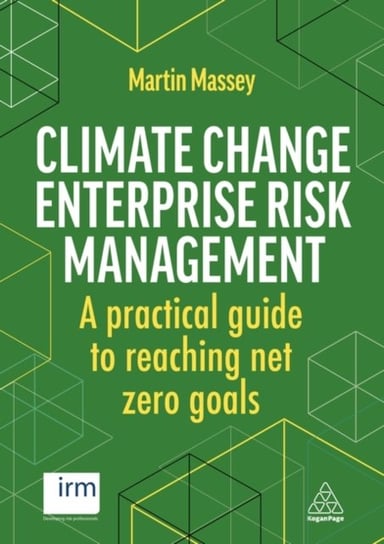 Climate Change Enterprise Risk Management: A Practical Guide to Reaching Net Zero Goals Martin Massey