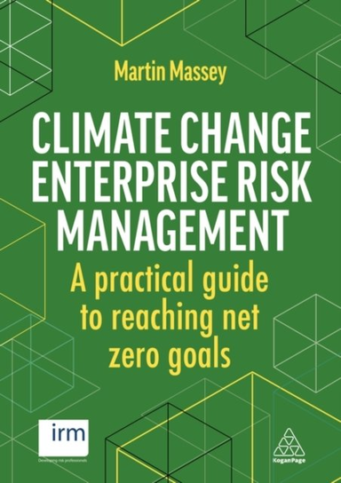 Climate Change Enterprise Risk Management: A Practical Guide to Reaching Net Zero Goals Martin Massey