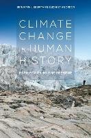 Climate Change in Human History: Prehistory to the Present Lieberman Benjamin, Elizabeth Gordon