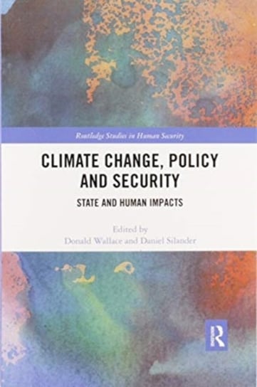 Climate Change, Policy and Security: State and Human Impacts Taylor & Francis Ltd.