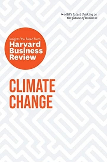Climate Change: The Insights You Need from Harvard Business Review: The Insights You Need from Harva Opracowanie zbiorowe