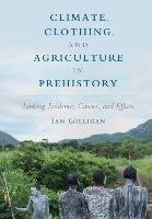 Climate, Clothing, and Agriculture in Prehistory: Linking Evidence, Causes, and Effects Gilligan Ian
