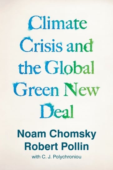 Climate Crisis and the Global Green New Deal: The Political Economy of Saving the Planet Noam Chomsky