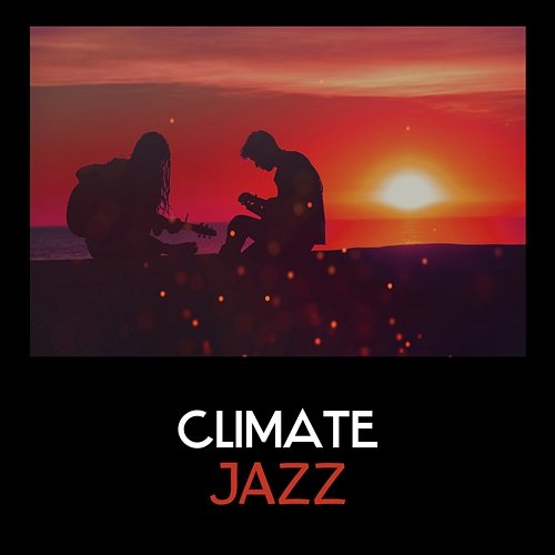Climate Jazz – Positive Atmosphere with Essentail Jazz, Sensuality Meaning, Intrumental Lounge, Climate Sounds Calm Jazz Ambience Crew