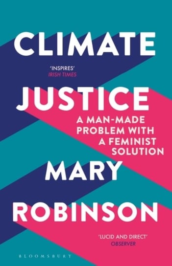 Climate Justice. A Man-Made Problem With a Feminist Solution Mary Robinson