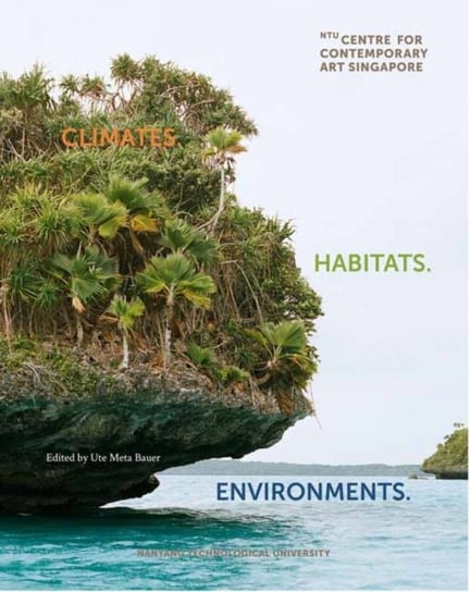 Climates. Habitats. Environments. Ute Meta Bauer
