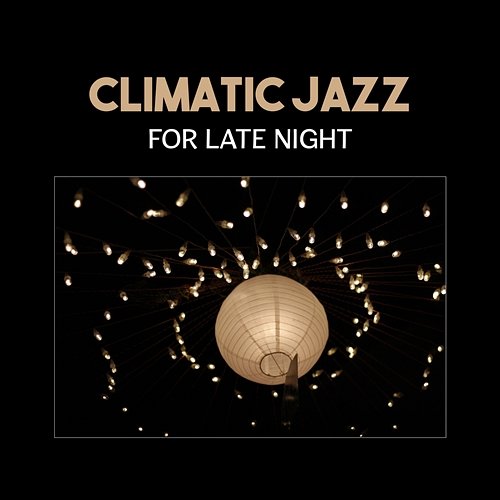 Climatic Jazz for Late Night – Positive Delight, Very Best for Cocktail Party in the New York, Sexy and Romantic Time Relaxing Piano Jazz Music Ensemble