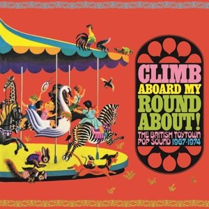 Climb Aboard My Roundabout! the British Toytown Sound 1967-1974 Various Artists