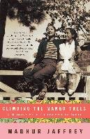 Climbing the Mango Trees: A Memoir of a Childhood in India Jaffrey Madhur