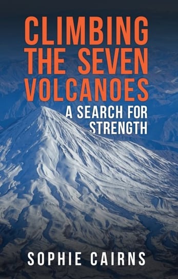 Climbing the Seven Volcanoes: A Search for Strength Sophie Cairns